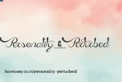 Personality. Perturbed