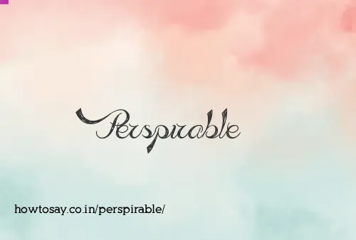 Perspirable