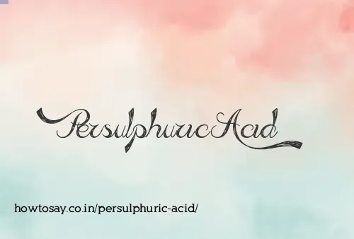 Persulphuric Acid