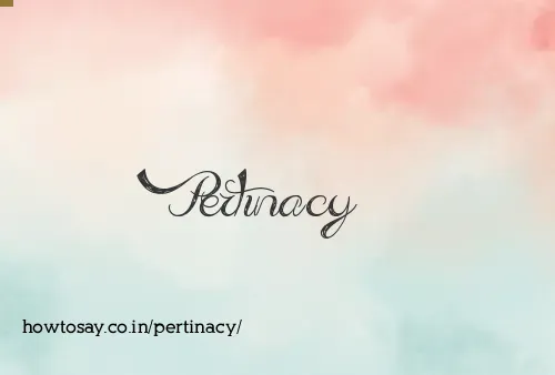 Pertinacy