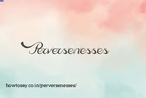 Perversenesses