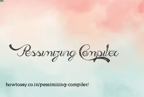 Pessimizing Compiler