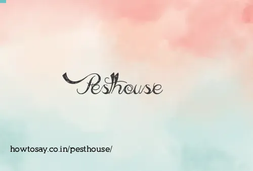 Pesthouse