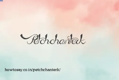 Petchchanterk