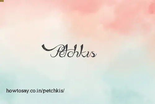 Petchkis