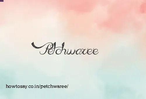 Petchwaree
