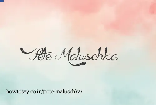 Pete Maluschka