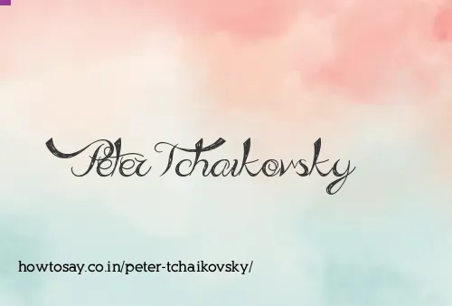 Peter Tchaikovsky