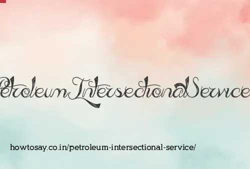 Petroleum Intersectional Service
