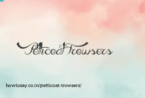 Petticoat Trowsers