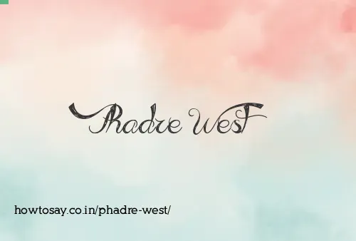 Phadre West