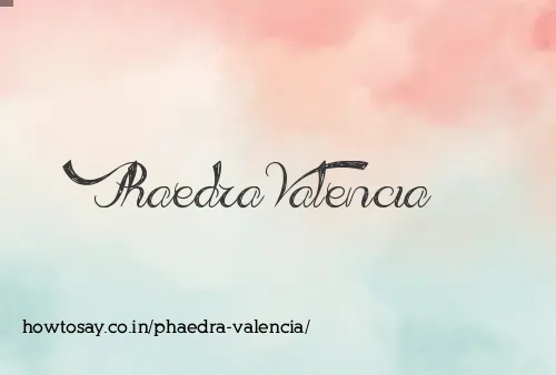 Phaedra Valencia