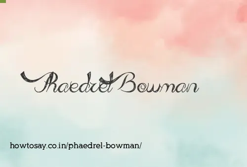 Phaedrel Bowman
