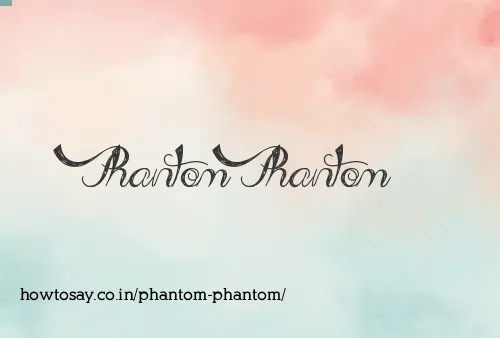 Phantom Phantom