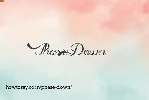 Phase Down