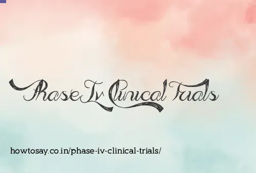 Phase Iv Clinical Trials