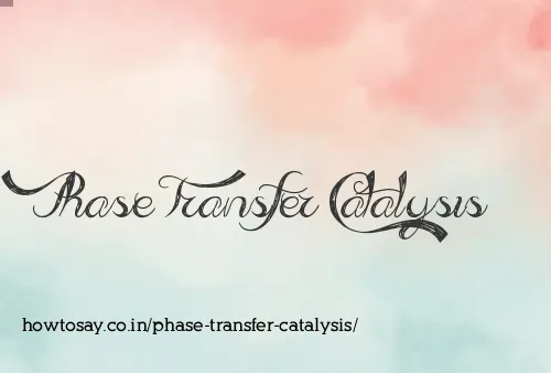 Phase Transfer Catalysis