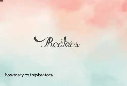 Pheators