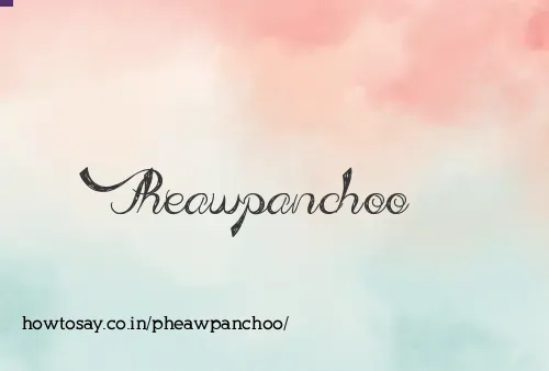Pheawpanchoo