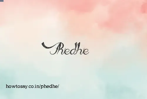 Phedhe