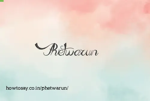 Phetwarun