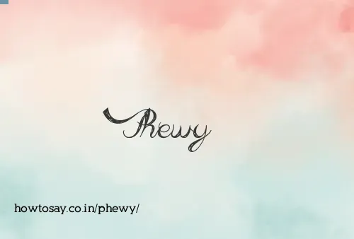 Phewy