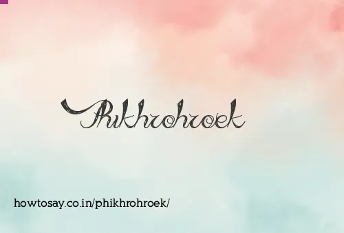 Phikhrohroek