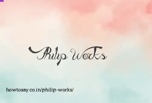 Philip Works