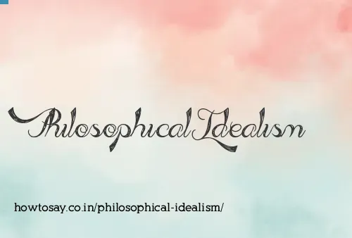 Philosophical Idealism