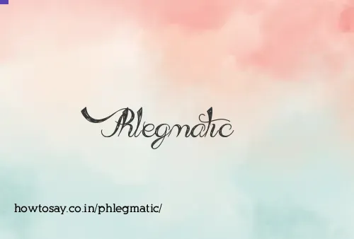 Phlegmatic