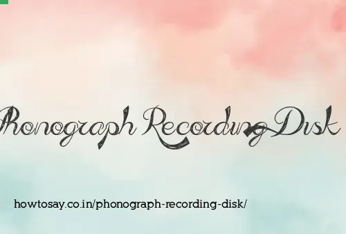 Phonograph Recording Disk