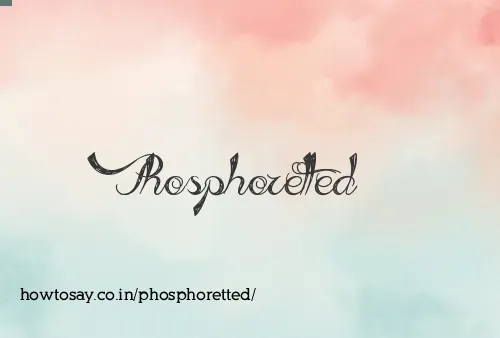 Phosphoretted