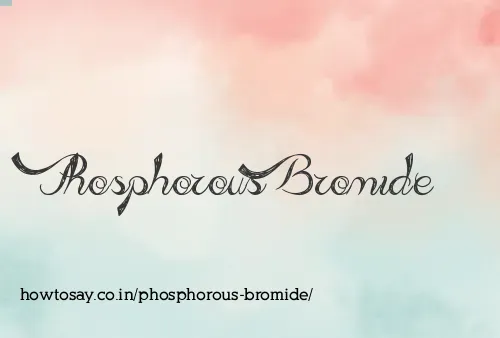 Phosphorous Bromide