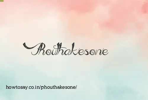 Phouthakesone