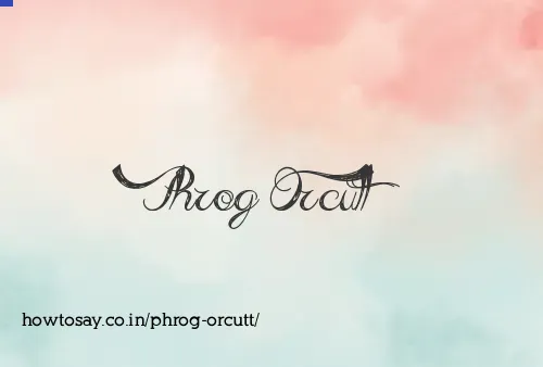 Phrog Orcutt
