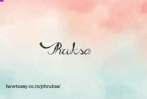 Phruksa