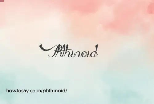 Phthinoid