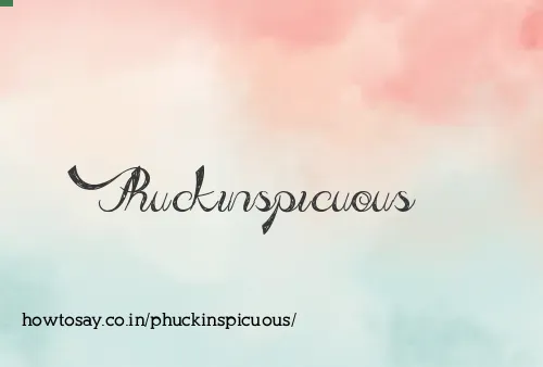 Phuckinspicuous