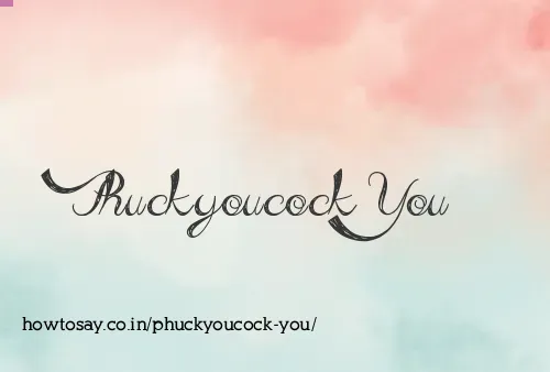Phuckyoucock You