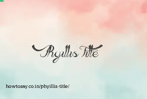 Phyillis Title