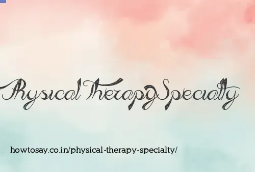 Physical Therapy Specialty
