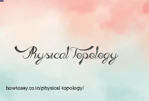 Physical Topology