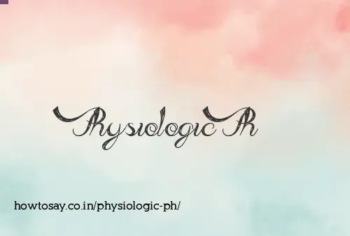 Physiologic Ph
