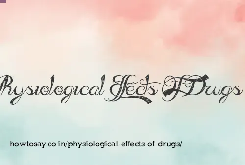 Physiological Effects Of Drugs