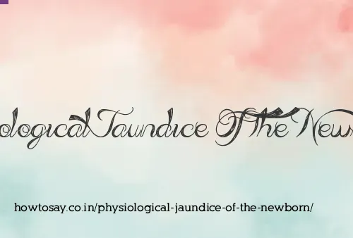 Physiological Jaundice Of The Newborn