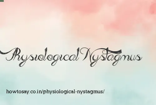 Physiological Nystagmus