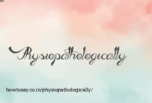 Physiopathologically