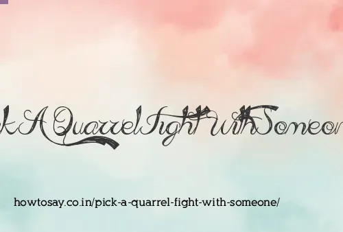 Pick A Quarrel Fight With Someone