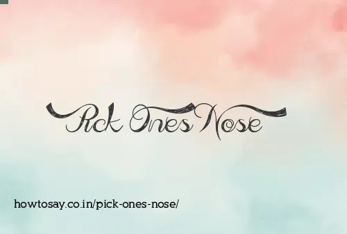 Pick Ones Nose
