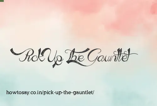 Pick Up The Gauntlet